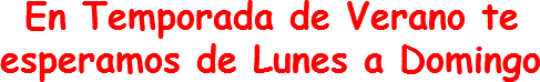  En Temporada de Verano te esperamos de Lunes a Domingo
