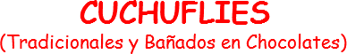  CUCHUFLIES (Tradicionales y Bañados en Chocolates) 